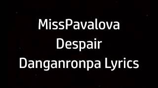 MissPavalova - Despair  - Danganronpa Lyrics