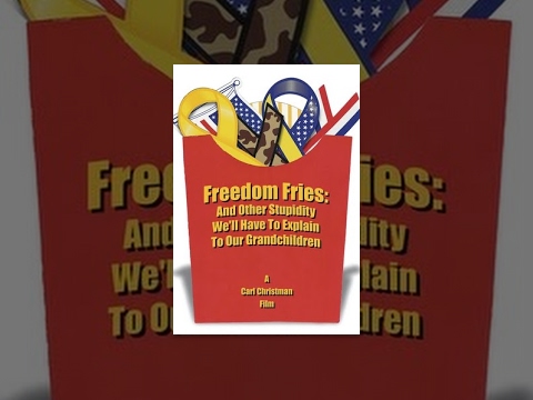 Freedom Fries: And Other Stupidity We’ll Have to Explain to Our Grandchildren