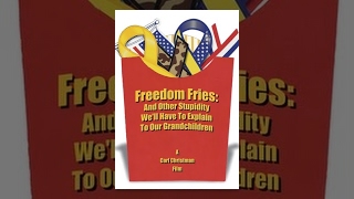 Freedom Fries: And Other Stupidity We'll Have to Explain to Our Grandchildren