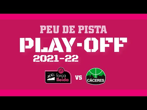 PEU DE PISTA: Play Off 2021-22 / ICG Força Lleida vs Cáceres Patrimonio de la Humanidad