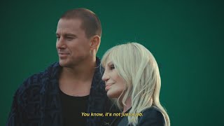 Versace Behind the Scenes with Donatella and Channing Tatum
