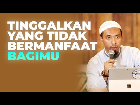 Tinggalkan Yang Tidak Bermanfaat Bagimu - Ustadz Dr. Abdullah Roy, MA