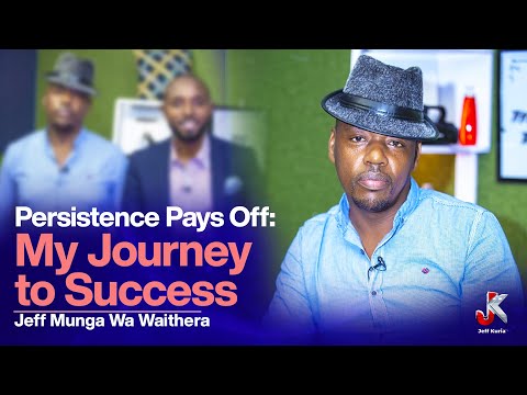 MY JOURNEY TO SUCCESS - JEFF MUNGA WA WAITHIRA