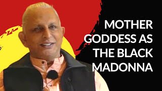 Mother Goddess as The Black Madonna | Sri M