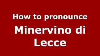 How to pronounce Minervino Di Lecce