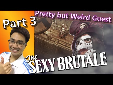 Let’s Learn and Play THE SEXY BRUTALE (Part 3) – Saving a Pretty but Weird Guest