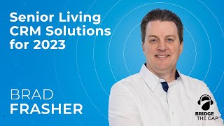 Bridge The Gap: Senior Living CRM Solutions for 2023 with CEO Brad Fra