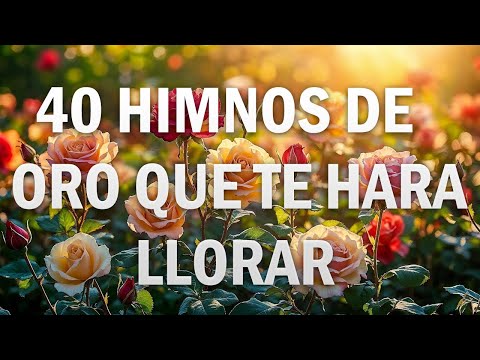 40 HIMNOS ANTIGUOS MEJOR SELECCIONADOS 2025 - CUANDO ALLA SE PASE LISTA - HIMNOS QUE TE HARÁ LLORAR