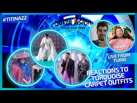 LIVE FROM TURIN / EUROVISION 2022 / REACTIONS TO THE OUTFITS ON THE TURQUOISE CARPET
