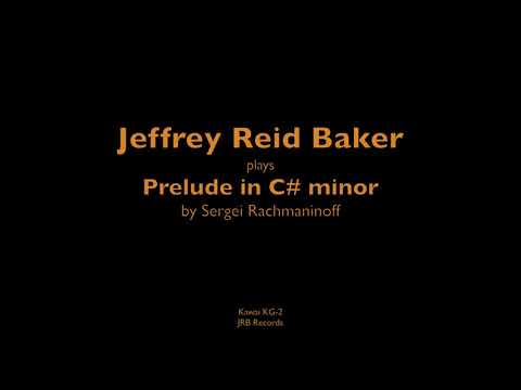 Sergei Rachmaninoff Prelude in C# minor Jeffrey Reid Baker, piano