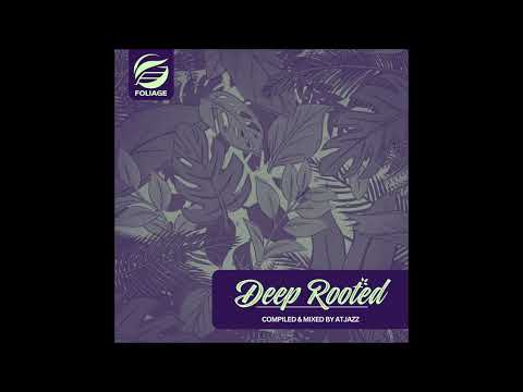 Deep Rooted [Compiled & Mixed By Atjazz] [Continuous Mix] [Foliage Records]