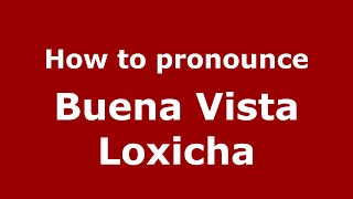 How to pronounce Buena Vista Loxicha