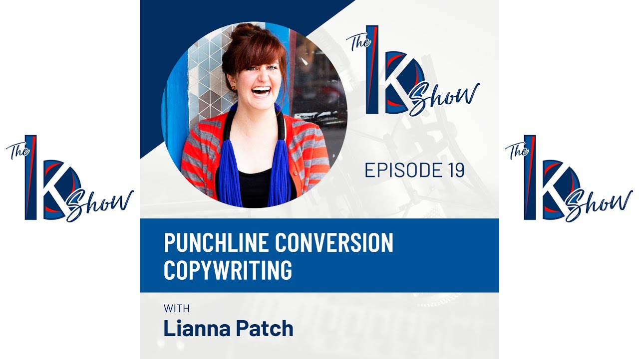 19. Lianna Patch — Punchline Conversion Copywriting — The BK Show Podcast