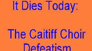IT DIES TODAY - The Caitiff Choir Defeatism
