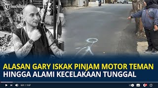Download lagu Alasan Gary Iskak Pinjam Motor Teman hingga Alami Kecelakaan Tunggal, Ambil Pakaian di Rumah mp3 Download lagu Alasan Gary Iskak Pinjam Motor Teman hingga Alami Kecelakaan Tunggal, Ambil Pakaian di Rumah mp3