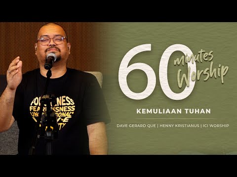60 MINUTES WORSHIP - KEMULIAAN TUHAN feat DAVE GERARD QUE