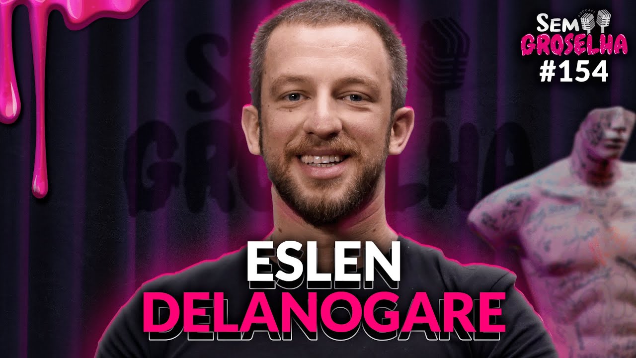 Eslen Delanogare (Neurocientista) - Sem Groselha Podcast #154