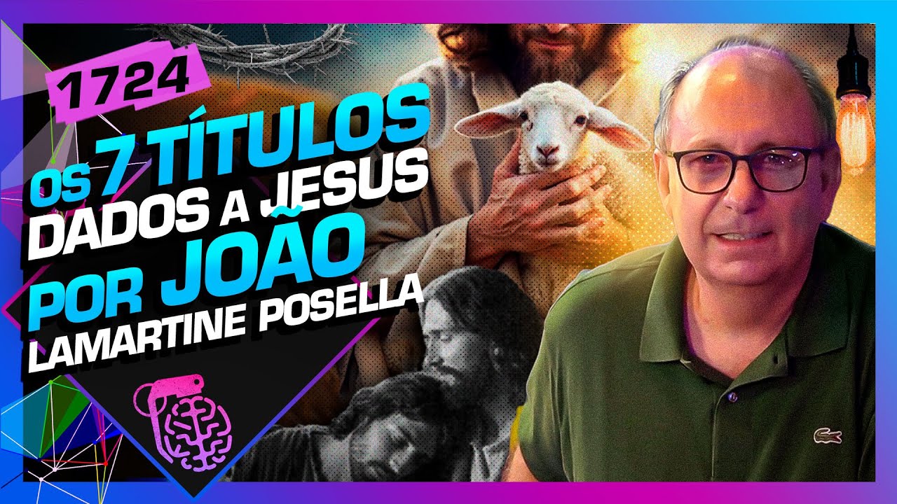 OS SETE TÍTULOS DADOS POR JOÃO À JESUS: LAMARTINE POSELLA - Inteligência Ltda. Podcast #1724