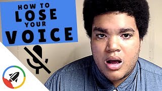 How To Lose Your Voice | 4 Easy Ways!