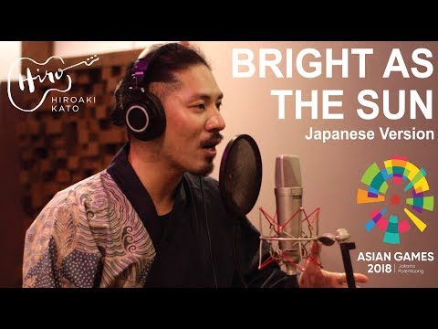 Bright As The Sun Japanese Version - HIROAKI KATO (Asian Games 2018 Official Song)
