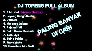 Download lagu DJ TOPENG FULL ALBUM TERBARU PIKIR KERI LAYANG DUN... mp3