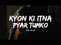 Kyon Ki Itna Pyar Tumko Slowed Reverb Relax Reverb