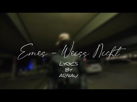 Emes - Weiß Nicht [Lyrics by Arnau]