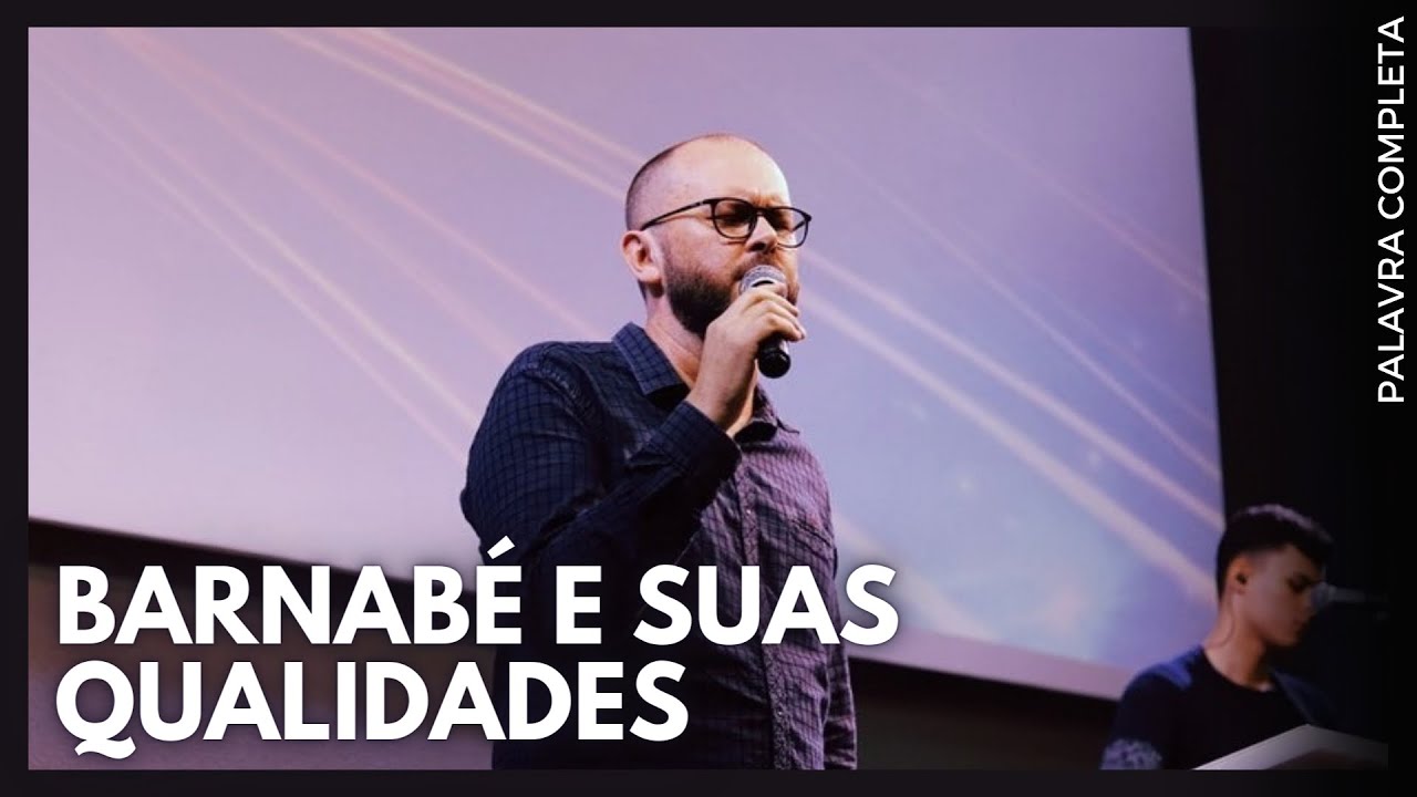 BARNABÉ E SUAS QUALIDADES (Homem de bem, cheio do Espírito Santo e Fé) | Pastor Tarciano Bernardes