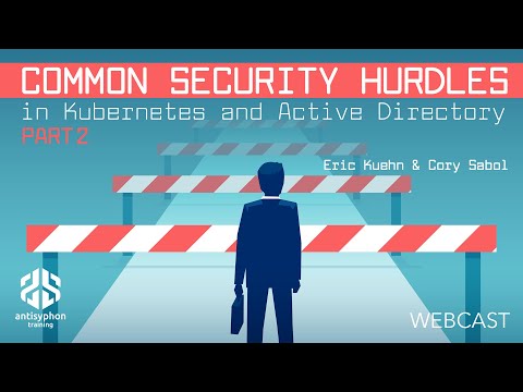 Part 2 Common Security Hurdles in Kubernetes & Active Directory | Eric Kuehn & Cory Sabol