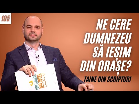 NE CERE DUMNEZEU SĂ IEȘIM DIN ORAȘE? | Taine din Scripturi | Ep. 105