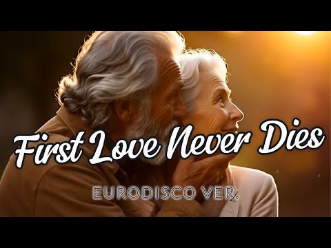 FIRST LOVE NEVER DIES – Eurodisco Ver.