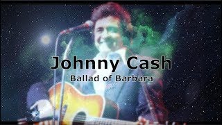 Johnny Cash - Ballad Of Barbara - Lyrics