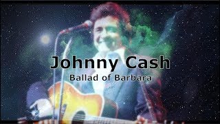 Johnny Cash - Ballad Of Barbara - Lyrics