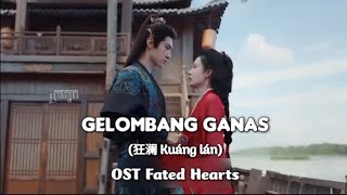 Download lagu Gelombang Ganas (狂澜 Kuáng lán) - OST Fated Hearts  mp3