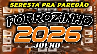 FORROZINHO 2026 PAREDÃO ATUALIZADO 2026 JULHO AS MELHORES #nordeste #piseiro #forrozin