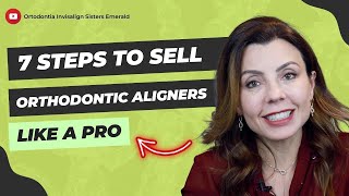 7 Steps to Sell Aligners like a Pro