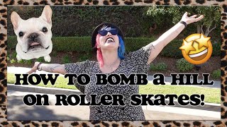 HOW TO BOMB A HILL ON ROLLER SKATES