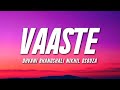 VAASTE  - Dhvani Bhanushali, Nikhil D'souza (Lyrics) | Tanishk Bagchi |  | Bhushan Kumar | 7 clouds
