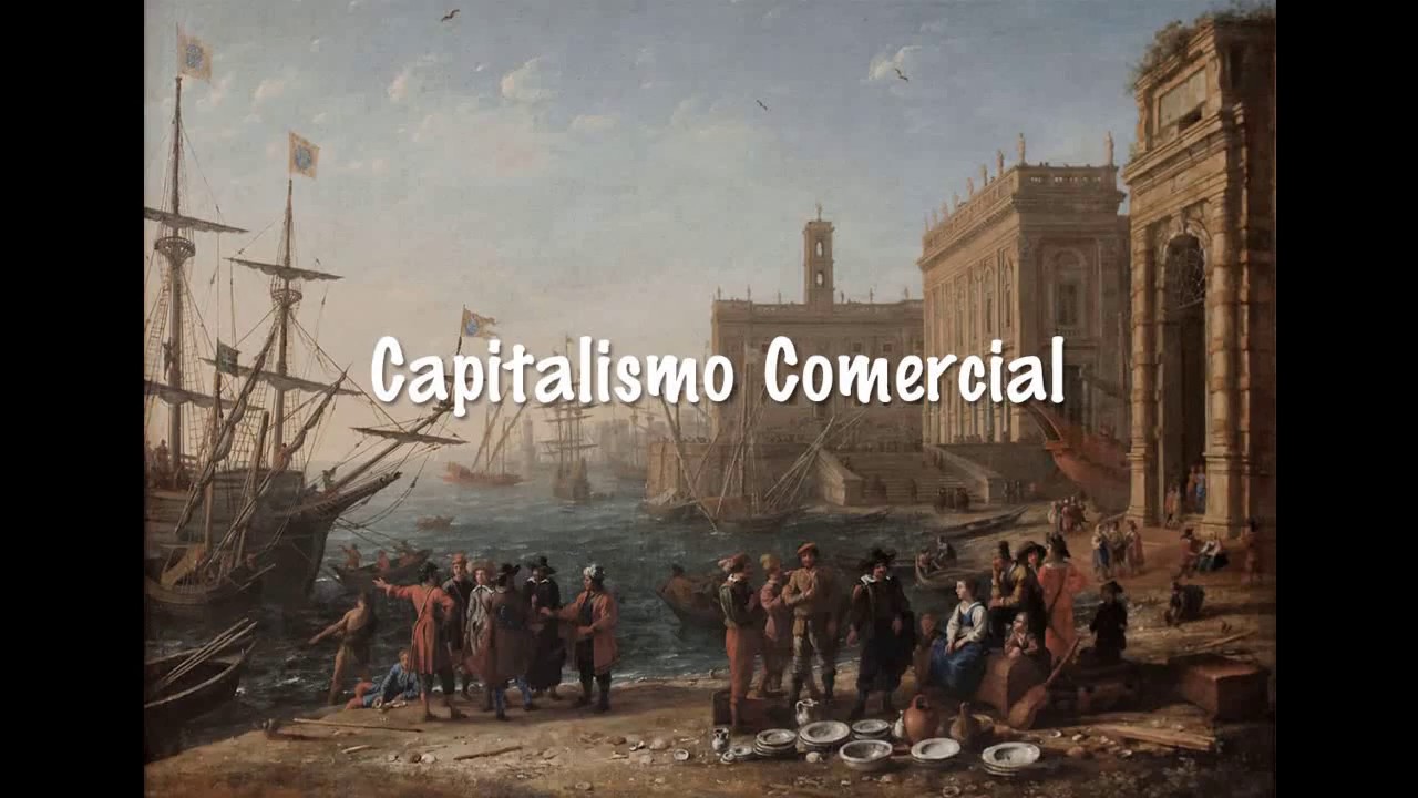 O que é Capitalismo Comercial Mercantilismo