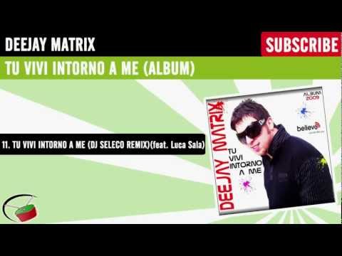 Deejay Matrix feat. Luca Sala - Tu vivi intorno a me (Dj Seleco Remix)