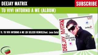 Deejay Matrix feat. Luca Sala - Tu vivi intorno a me (Dj Seleco Remix)