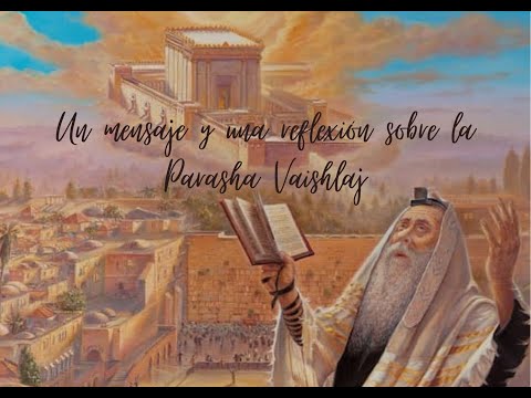 Un mensaje y una reflexión sobre la Parasha Vaishlaj