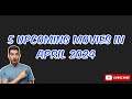 5 Upcoming Movies In April 2024 | Movies Releasing In April 2024 | Top 5