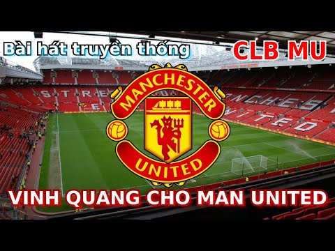 Bài hát truyền thống CLB Man United "Glory Glory Man United" - Vinh quang cho Man United