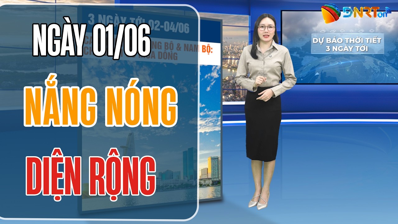 Dự báo thời tiết 02-04/06 | Vùng áp thấp phía Tây gây nắng nóng diện rộng tại Bắc Bộ và Trung Bộ