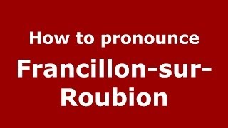 How to pronounce Francillon-Sur-Roubion