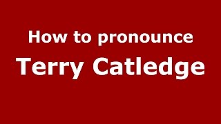 How to pronounce Terry Catledge
