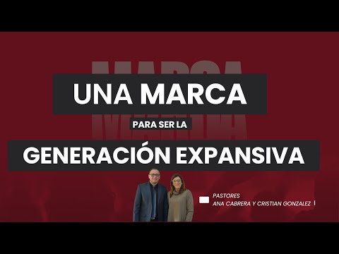 Una Marca para ser la Generación Expansiva - Pastores Ana y Cristian Gonzalez