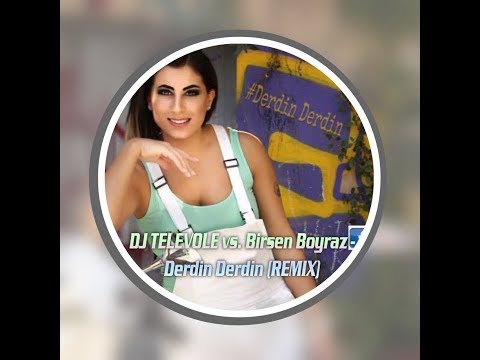 DJ TELEVOLE vs. Birsen Boyraz - Derdin Derdin (2017 REMIX)