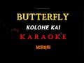 BUTTERFLY - KOLOHE KAI | KARAOKE | INSTRUMENTAL | McSingPH